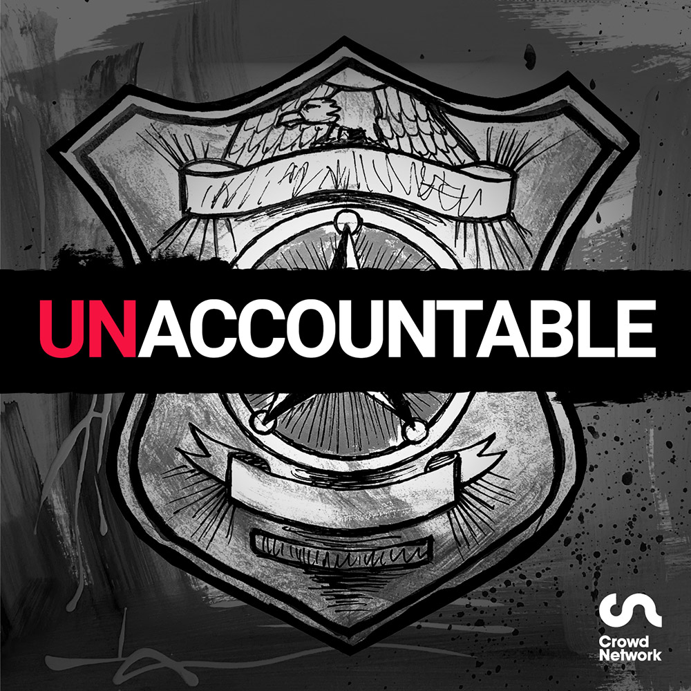 UNACCOUNTABLE: A new podcast that calls for an end to qualified immunity